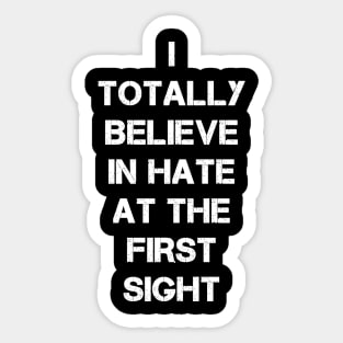 I totally believe in hate at first sight Sticker